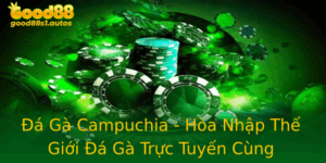 A Ga Campuchia Hoa Nhap The Gioi A Ga Truc Tuyen Cung Good88