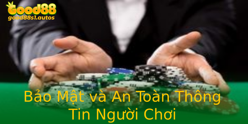 Bảo Mật và An Toàn Thông Tin Người Chơi