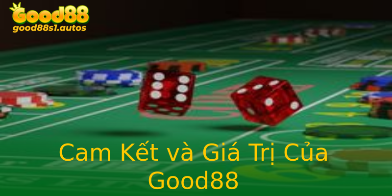 Cam Kết và Giá Trị Của Good88
