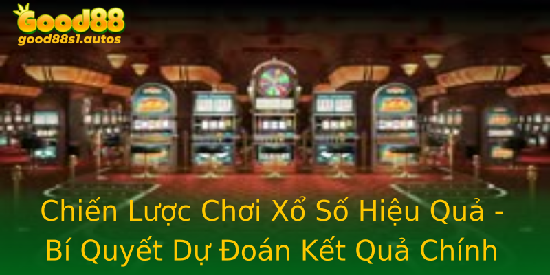 Chiến Lược Chơi Xổ Số Hiệu Quả - Bí Quyết Dự Đoán Kết Quả Chính Xác