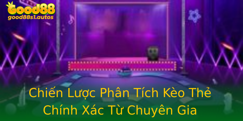 Chiến Lược Phân Tích Kèo Thẻ Chính Xác Từ Chuyên Gia