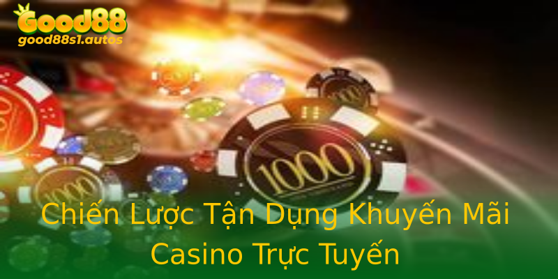 Chiến Lược Tận Dụng Khuyến Mãi Casino Trực Tuyến Chiến Lược Tận Dụng Khuyến Mãi Casino Trực Tuyến