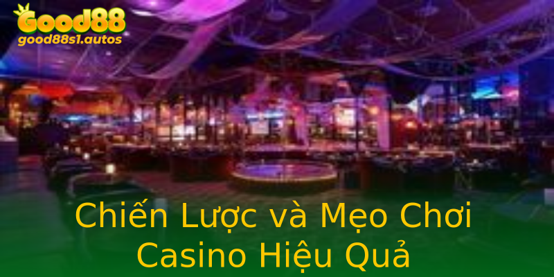 Chiến Lược và Mẹo Chơi Casino Hiệu Quả Chiến Lược và Mẹo Chơi Casino Hiệu Quả