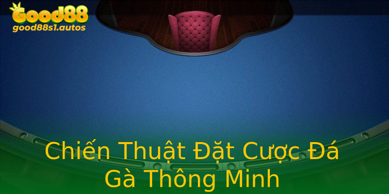 Chiến Thuật Đặt Cược Đá Gà Thông Minh Chiến Thuật Đặt Cược Đá Gà Thông Minh