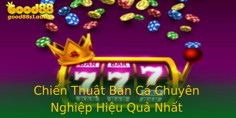 Chiến Thuật Bắn Cá Chuyên Nghiệp Hiệu Quả Nhất Chiến Thuật Bắn Cá Chuyên Nghiệp Hiệu Quả Nhất