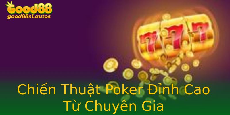 Chiến Thuật Poker Đỉnh Cao Từ Chuyên Gia