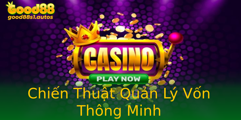 Chiến Thuật Quản Lý Vốn Thông Minh Chiến Thuật Quản Lý Vốn Thông Minh