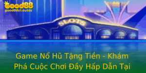 Game No Hu Tang Tien Kham Pha Cuoc Choi Ay Hap Dan Tai Good88