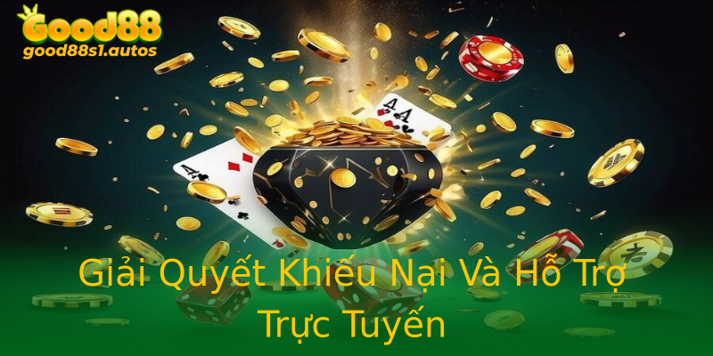 Giải Quyết Khiếu Nại Và Hỗ Trợ Trực Tuyến