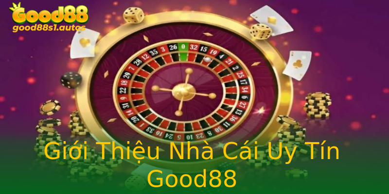 Giới Thiệu Nhà Cái Uy Tín Good88 Giới Thiệu Nhà Cái Uy Tín Good88
