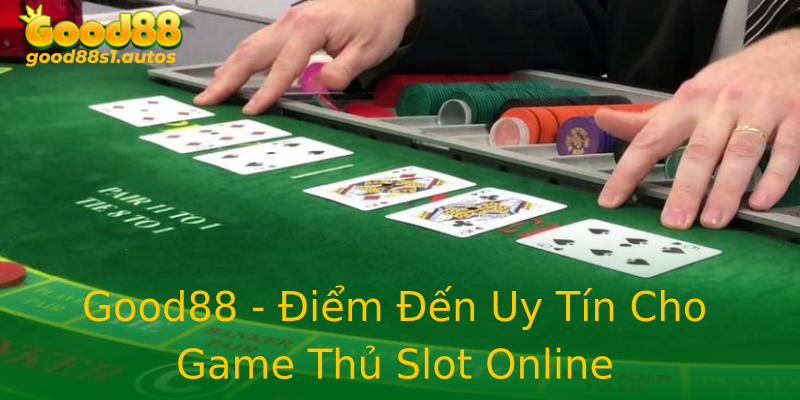 Good88 - Điểm Đến Uy Tín Cho Game Thủ Slot Online
