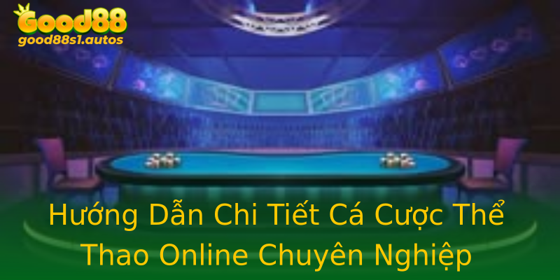 Hướng Dẫn Chi Tiết Cá Cược Thể Thao Online Chuyên Nghiệp