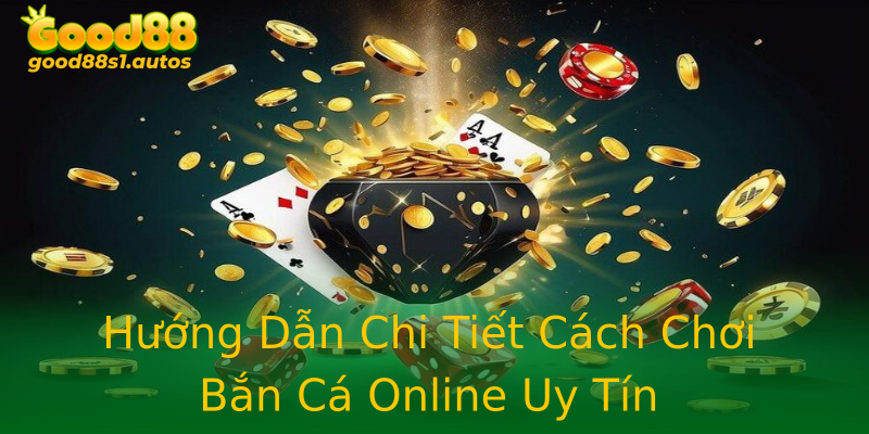 Hướng Dẫn Chi Tiết Cách Chơi Bắn Cá Online Uy Tín