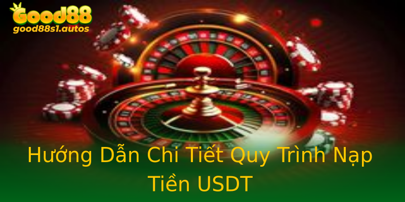 Hướng Dẫn Chi Tiết Quy Trình Nạp Tiền USDT
