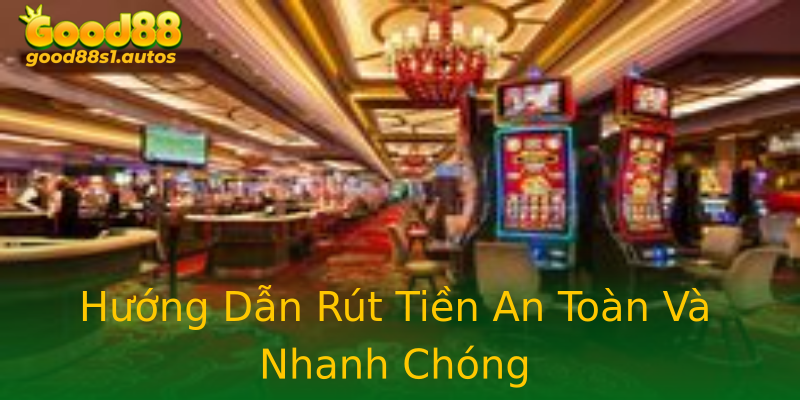 Hướng Dẫn Rút Tiền An Toàn Và Nhanh Chóng