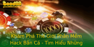 Kham Pha The Gioi Phan Mem Hack Ban Ca Tim Hieu Nhung Anh Huong Oi Voi Nguoi Choi 1