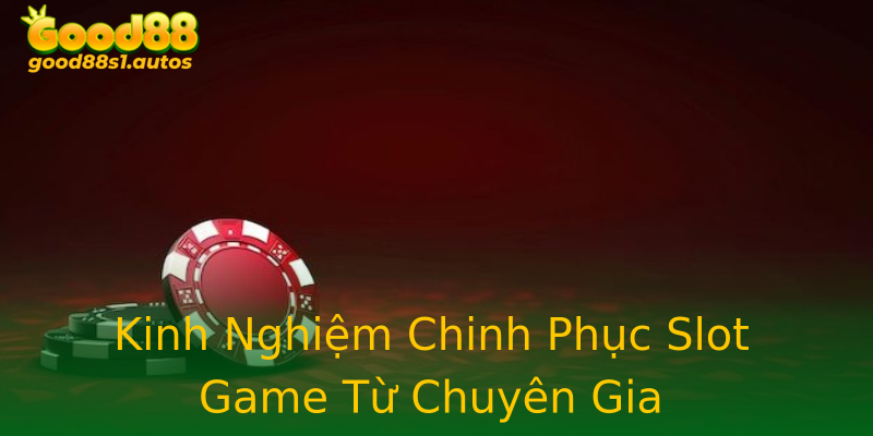 Kinh Nghiệm Chinh Phục Slot Game Từ Chuyên Gia