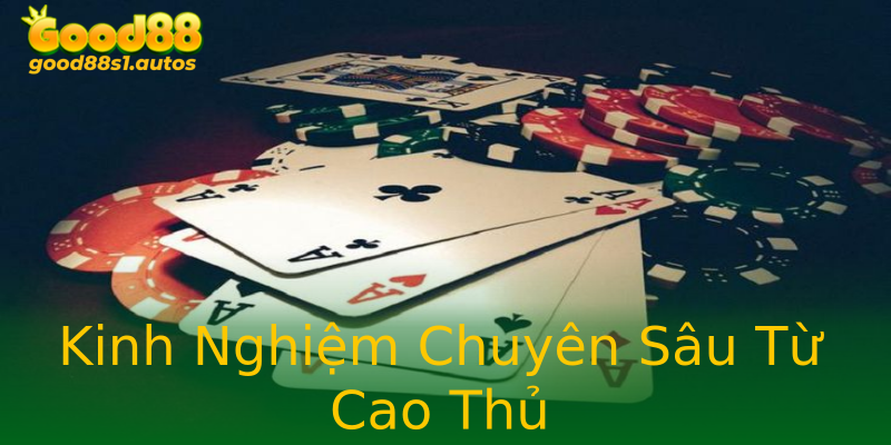 Kinh Nghiệm Chuyên Sâu Từ Cao Thủ