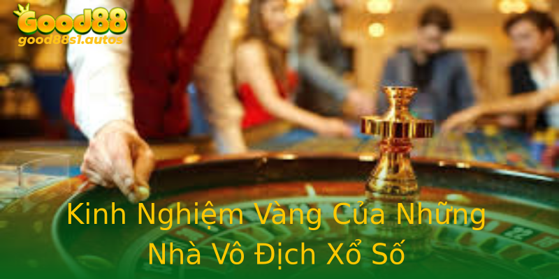 Kinh Nghiệm Vàng Của Những Nhà Vô Địch Xổ Số
