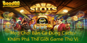 Meo Choi Ban Ca Ung Cach Kham Pha The Gioi Game Thu Vi Tai Good88
