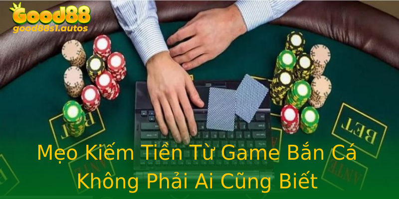 Mẹo Kiếm Tiền Từ Game Bắn Cá Không Phải Ai Cũng Biết