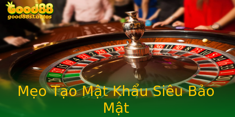 Mẹo Tạo Mật Khẩu Siêu Bảo Mật