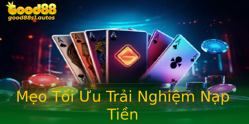 Mẹo Tối Ưu Trải Nghiệm Nạp Tiền