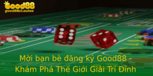 Moi Ban Be Ang Ky Good88 Kham Pha The Gioi Giai Tri Inh Cao
