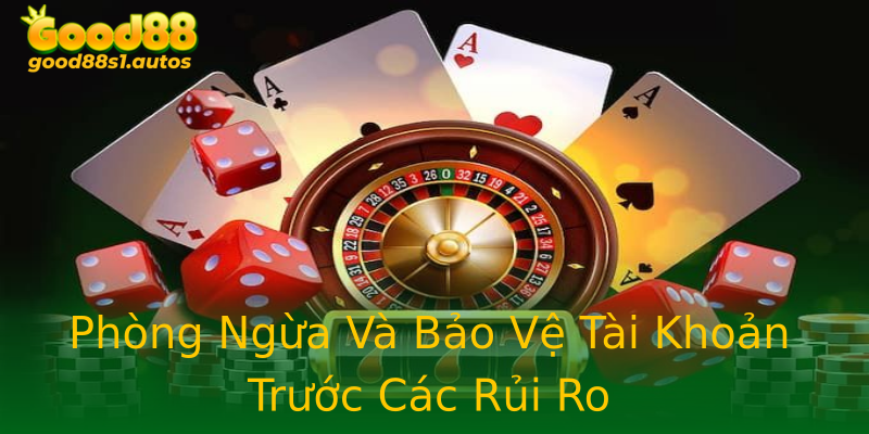 Phòng Ngừa Và Bảo Vệ Tài Khoản Trước Các Rủi Ro
