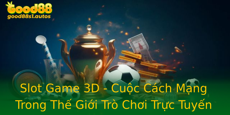 Slot Game 3D - Cuộc Cách Mạng Trong Thế Giới Trò Chơi Trực Tuyến