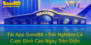 Tai App Good88 Trai Nghiem Ca Cuoc Inh Cao Ngay Tren Ien Thoai Ban