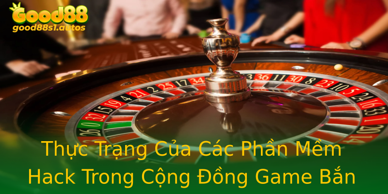 Thực Trạng Của Các Phần Mềm Hack Trong Cộng Đồng Game Bắn Cá Thực Trạng Của Các Phần Mềm Hack Trong Cộng Đồng Game Bắn Cá