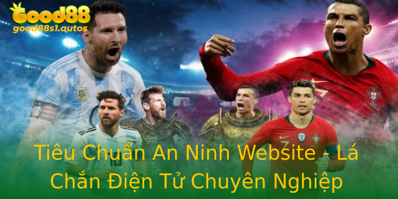 Tiêu Chuẩn An Ninh Website - Lá Chắn Điện Tử Chuyên Nghiệp Tiêu Chuẩn An Ninh Website - Lá Chắn Điện Tử Chuyên Nghiệp
