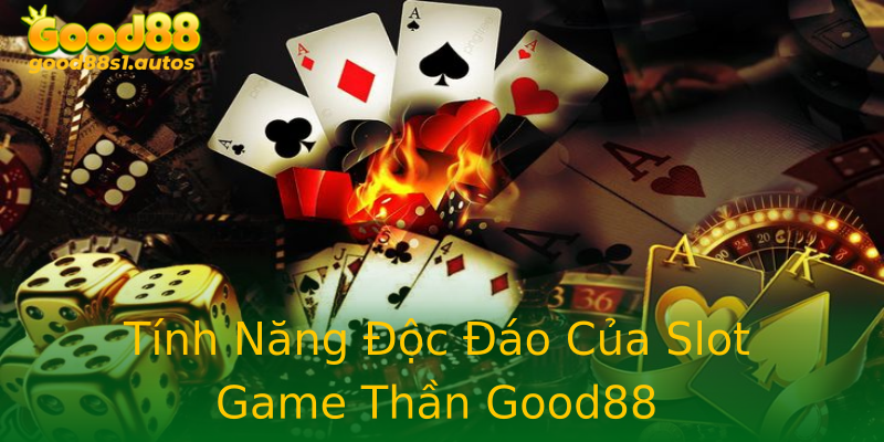 Tính Năng Độc Đáo Của Slot Game Thần Good88