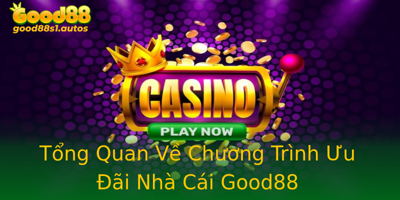 Tổng Quan Về Chương Trình Ưu Đãi Nhà Cái Good88 Tổng Quan Về Chương Trình Ưu Đãi Nhà Cái Good88