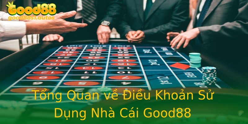 Tổng Quan về Điều Khoản Sử Dụng Nhà Cái Good88