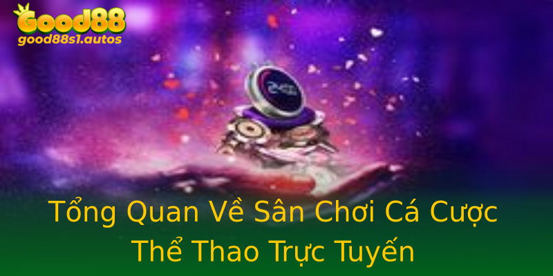 Tổng Quan Về Sân Chơi Cá Cược Thể Thao Trực Tuyến