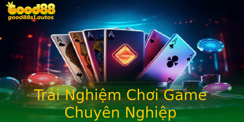 Trải Nghiệm Chơi Game Chuyên Nghiệp