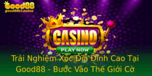 Trai Nghiem Xoc Ia Inh Cao Tai Good88 Buoc Vao The Gioi Co Bac Hap Dan 1